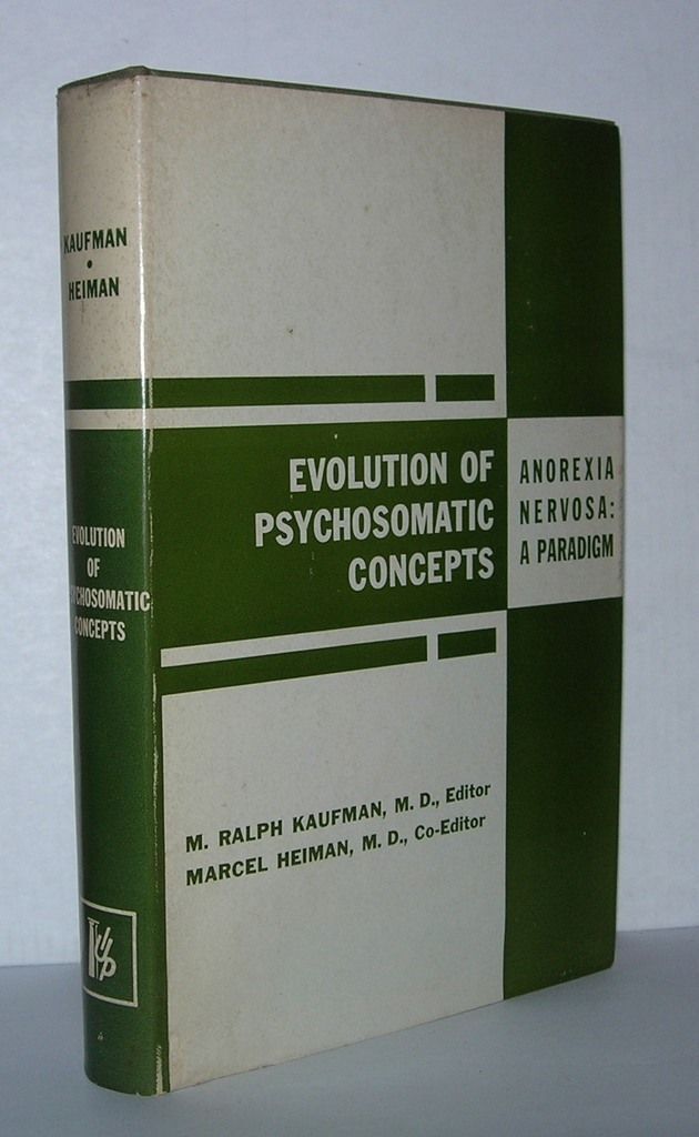 EVOLUTION OF PSYCHOSOMATIC CONCEPTS Anorexia Nervosa : a Paradigm. M. Ralph Kaufman, Marcel...