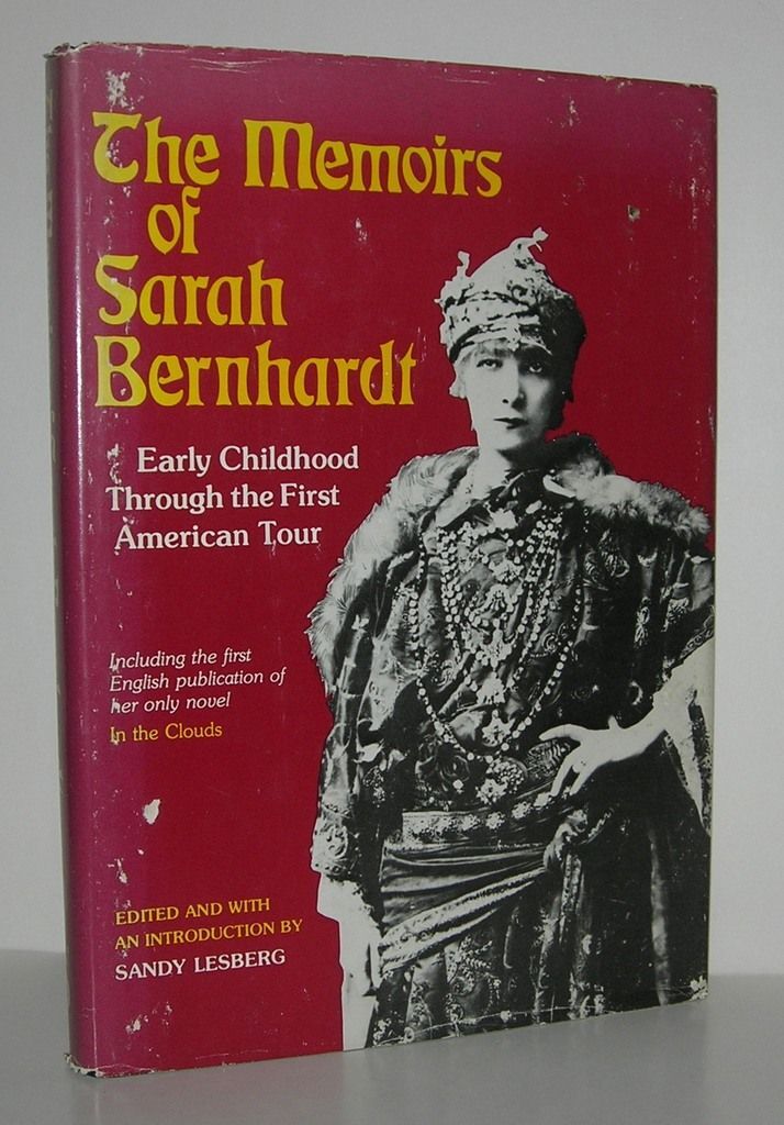MEMOIRS OF SARAH BERNHARDT Early Childhood through the First American Tour. Sarah Bernhardt,...